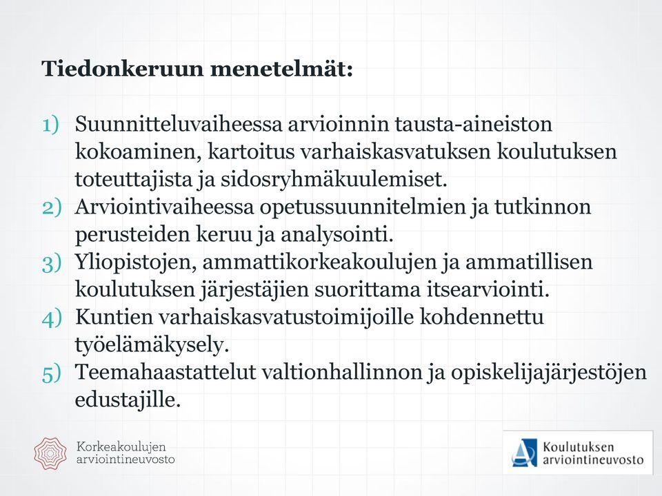 2) Arviointivaiheessa opetussuunnitelmien ja tutkinnon perusteiden keruu ja analysointi.