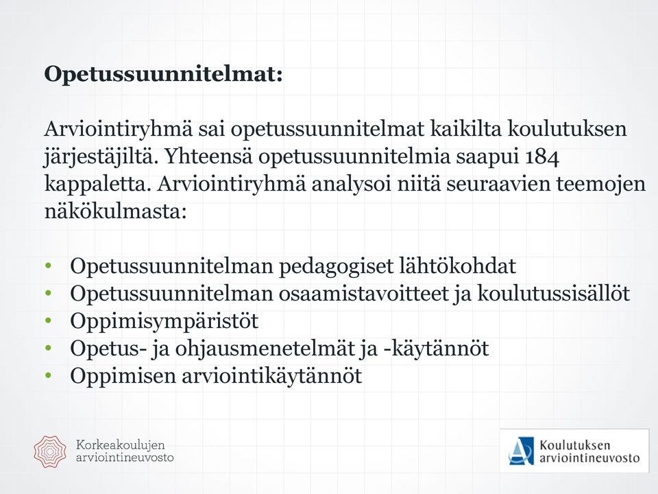 Arviointiryhmä analysoi niitä seuraavien teemojen näkökulmasta: Opetussuunnitelman pedagogiset