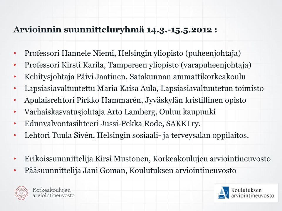 Jaatinen, Satakunnan ammattikorkeakoulu Lapsiasiavaltuutettu Maria Kaisa Aula, Lapsiasiavaltuutetun toimisto Apulaisrehtori Pirkko Hammarén, Jyväskylän kristillinen