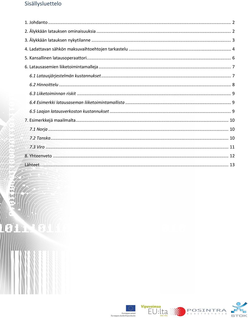 1 Latausjärjestelmän kustannukset... 7 6.2 Hinnoittelu... 8 6.3 Liiketoiminnan riskit... 9 6.