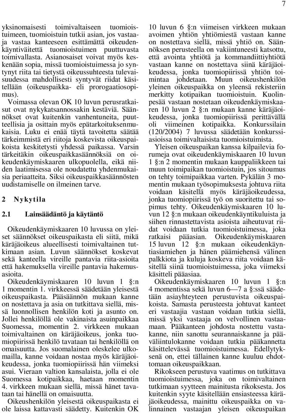 prorogaatiosopimus). Voimassa olevan OK 10 luvun perusratkaisut ovat nykykatsannossakin kestäviä. Säännökset ovat kuitenkin vanhentuneita, puutteellisia ja osittain myös epätarkoituksenmukaisia.