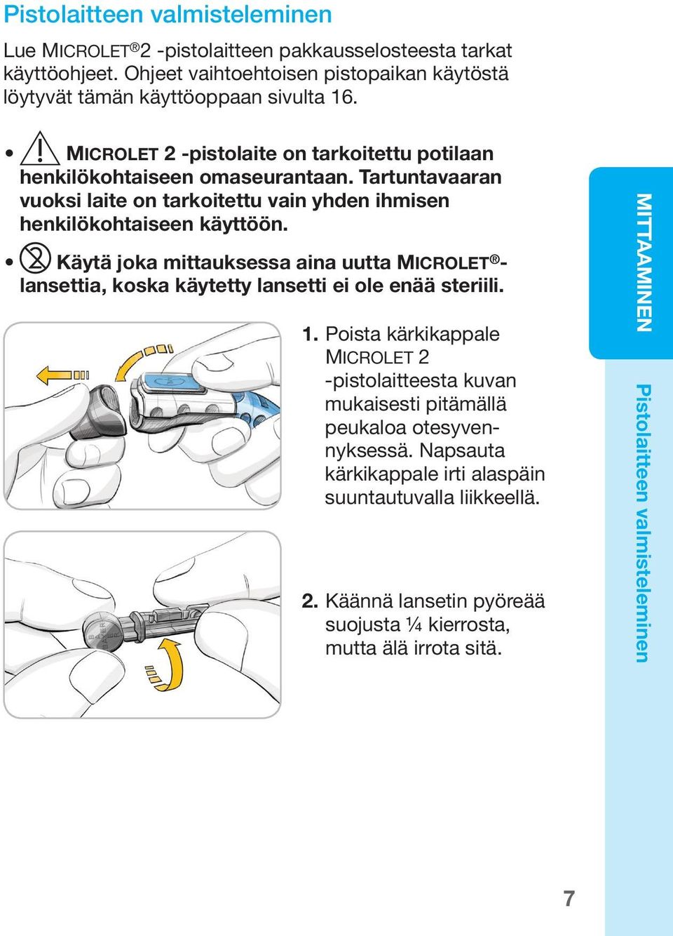 Käytä joka mittauksessa aina uutta Microlet - lansettia, koska käytetty lansetti ei ole enää steriili. 1.