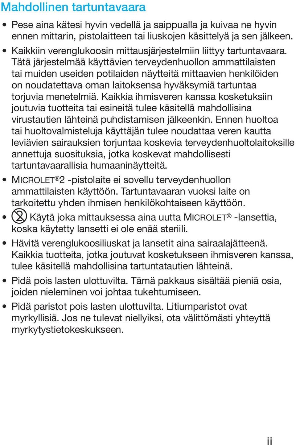 Tätä järjestelmää käyttävien terveydenhuollon ammattilaisten tai muiden useiden potilaiden näytteitä mittaavien henkilöiden on noudatettava oman laitoksensa hyväksymiä tartuntaa torjuvia menetelmiä.