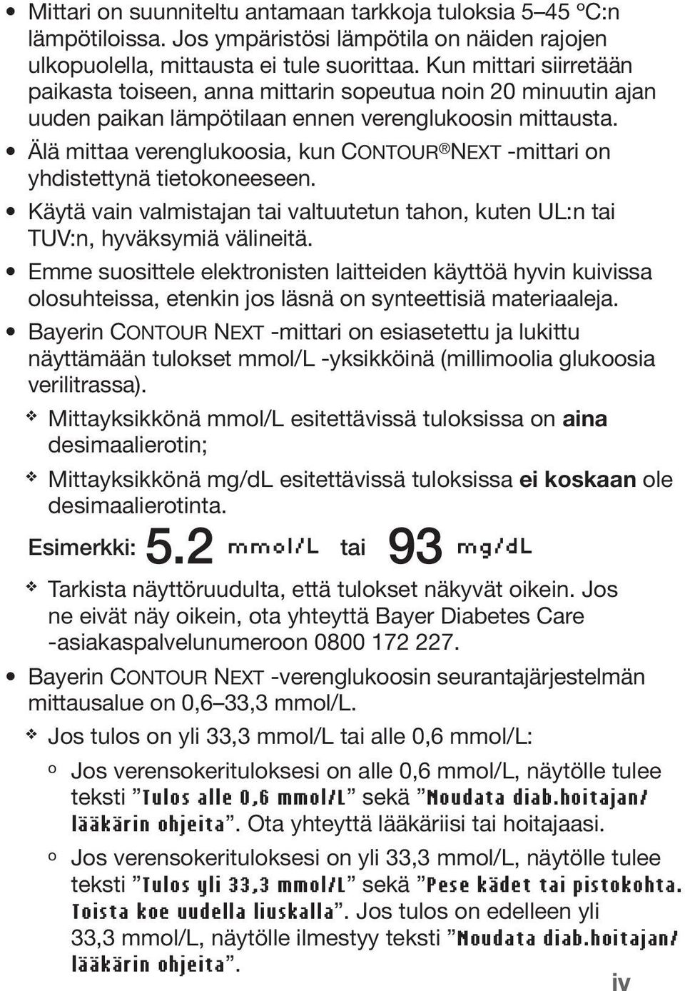 Älä mittaa verenglukoosia, kun Contour Next -mittari on yhdistettynä tietokoneeseen. Käytä vain valmistajan tai valtuutetun tahon, kuten UL:n tai TUV:n, hyväksymiä välineitä.