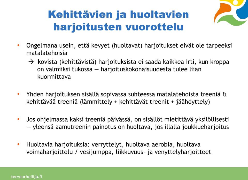 matalatehoista treeniä & kehittävää treeniä (lämmittely + kehittävät treenit + jäähdyttely) Jos ohjelmassa kaksi treeniä päivässä, on sisällöt mietittävä yksilöllisesti