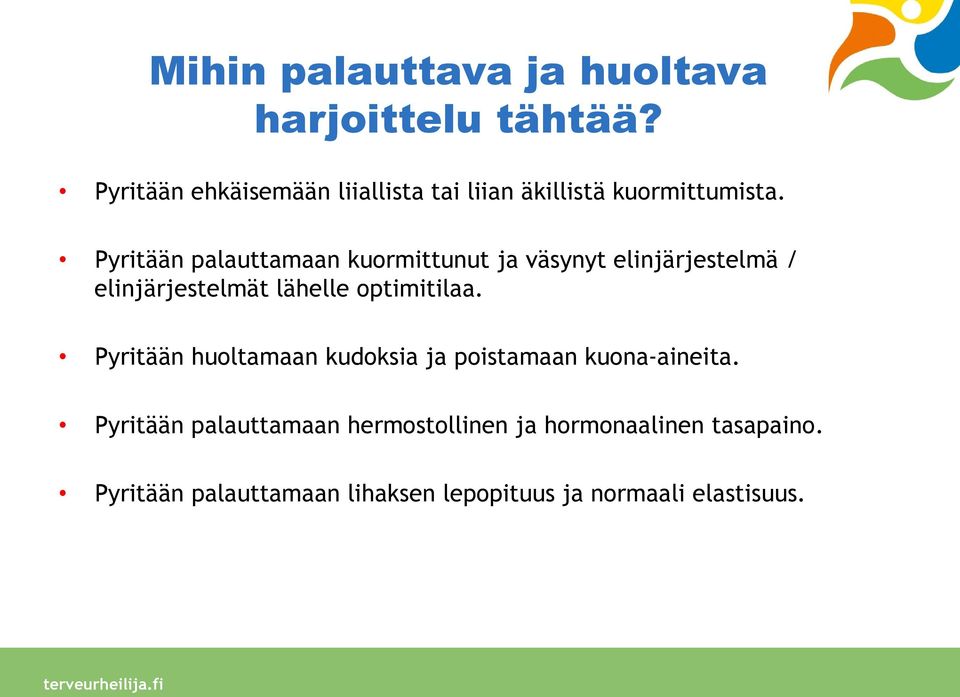 Pyritään palauttamaan kuormittunut ja väsynyt elinjärjestelmä / elinjärjestelmät lähelle optimitilaa.