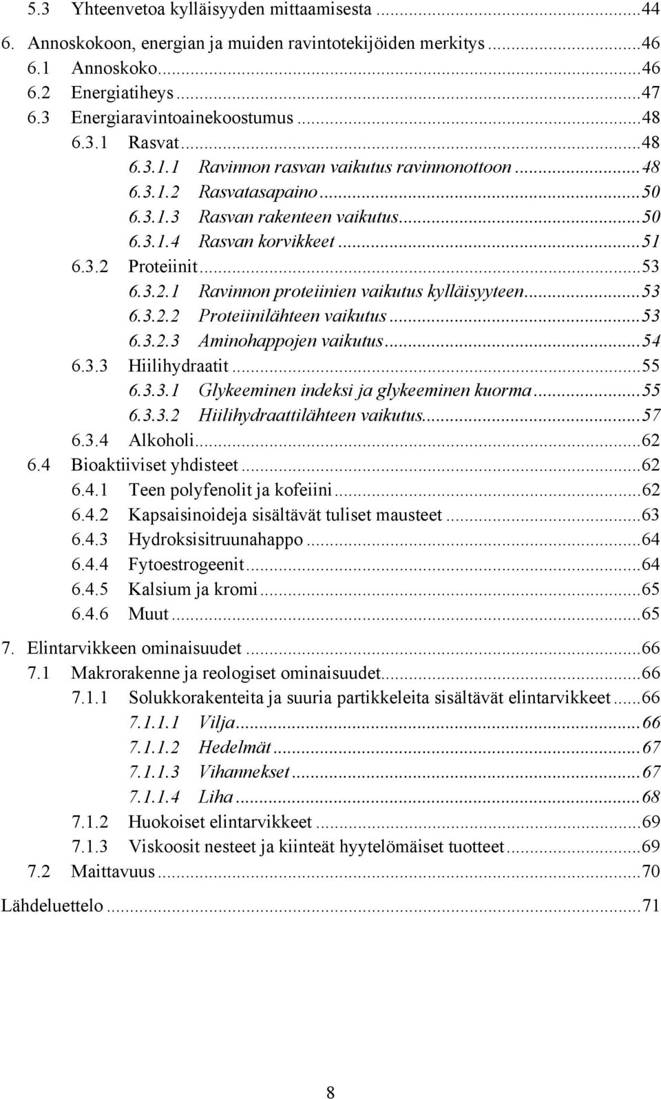 ..53 6.3.2.2 Proteiinilähteen vaikutus...53 6.3.2.3 Aminohappojen vaikutus...54 6.3.3 Hiilihydraatit...55 6.3.3.1 Glykeeminen indeksi ja glykeeminen kuorma...55 6.3.3.2 Hiilihydraattilähteen vaikutus.