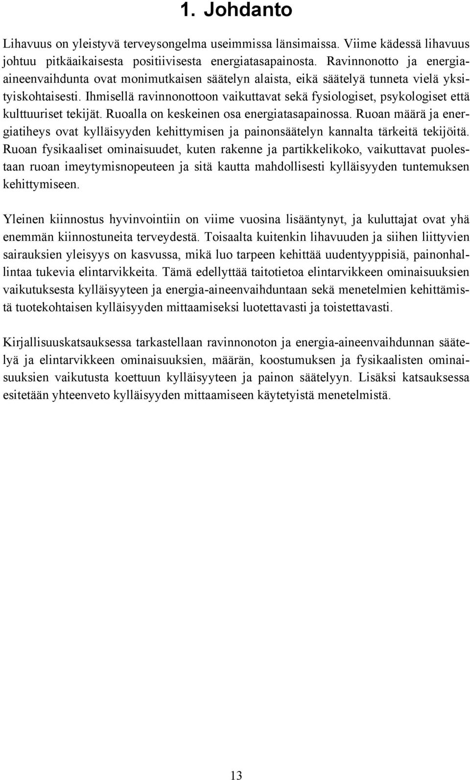 Ihmisellä ravinnonottoon vaikuttavat sekä fysiologiset, psykologiset että kulttuuriset tekijät. Ruoalla on keskeinen osa energiatasapainossa.