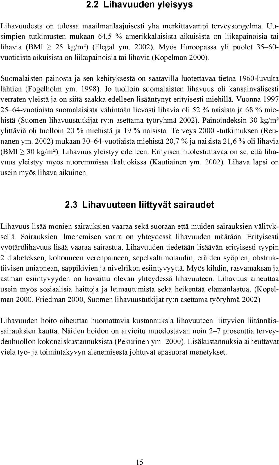 Myös Euroopassa yli puolet 35 60- vuotiaista aikuisista on liikapainoisia tai lihavia (Kopelman 2000).