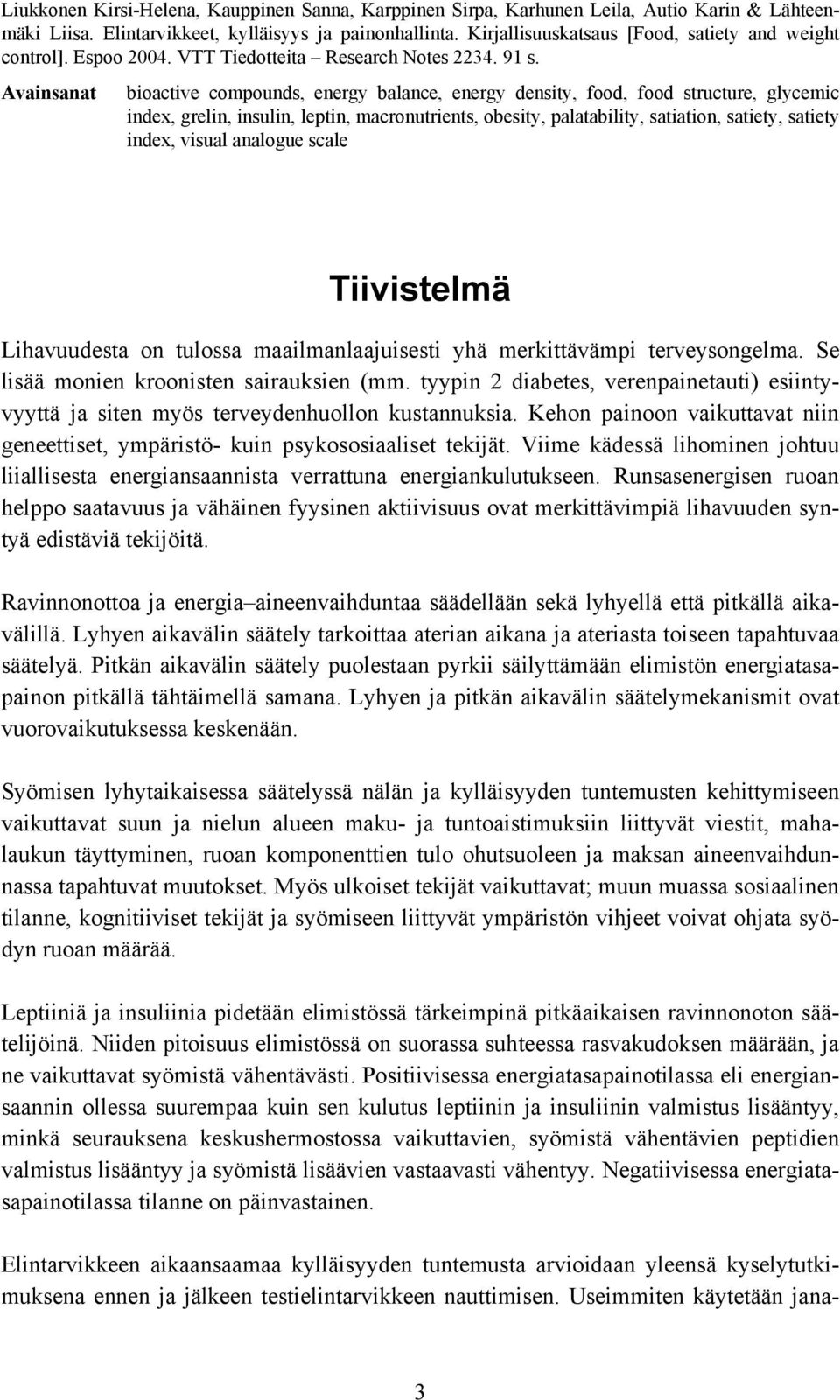 Avainsanat bioactive compounds, energy balance, energy density, food, food structure, glycemic index, grelin, insulin, leptin, macronutrients, obesity, palatability, satiation, satiety, satiety