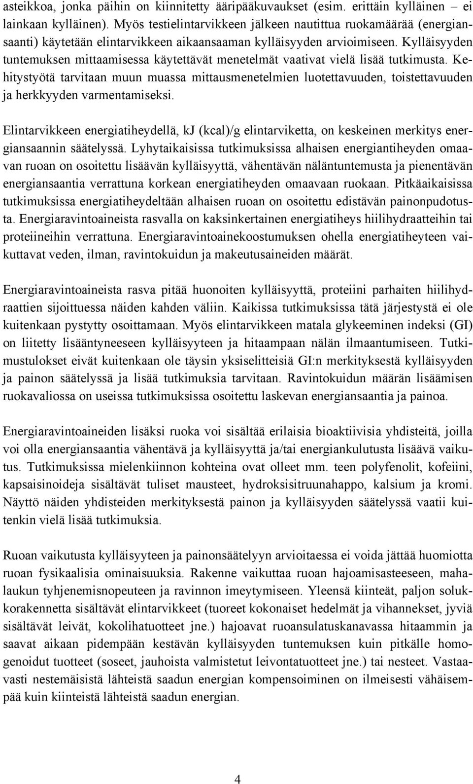 Kylläisyyden tuntemuksen mittaamisessa käytettävät menetelmät vaativat vielä lisää tutkimusta.