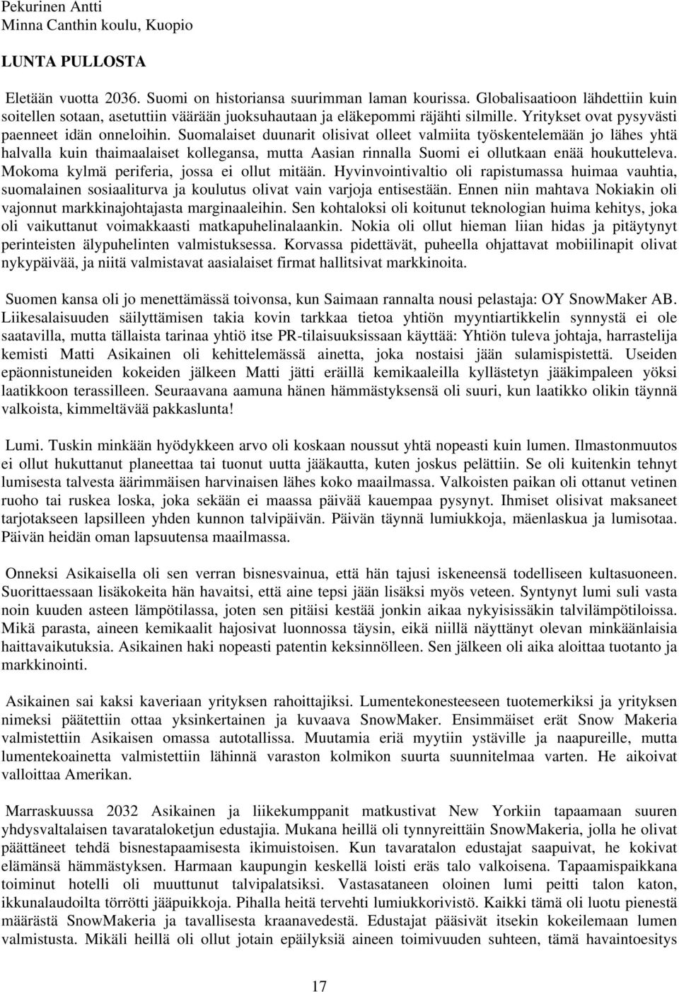 Suomalaiset duunarit olisivat olleet valmiita työskentelemään jo lähes yhtä halvalla kuin thaimaalaiset kollegansa, mutta Aasian rinnalla Suomi ei ollutkaan enää houkutteleva.