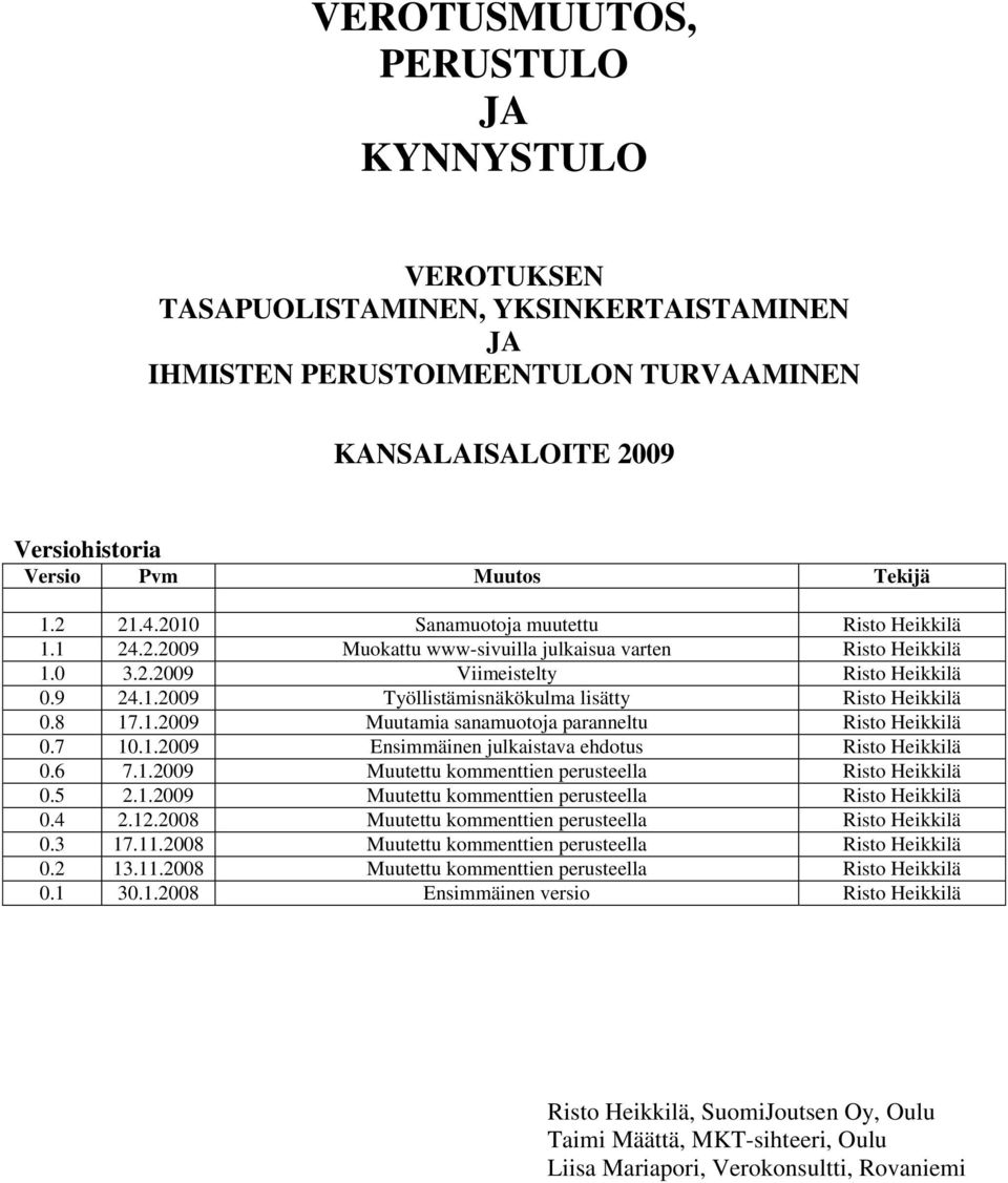 8 17.1.2009 Muutamia sanamuotoja paranneltu Risto Heikkilä 0.7 10.1.2009 Ensimmäinen julkaistava ehdotus Risto Heikkilä 0.6 7.1.2009 Muutettu kommenttien perusteella Risto Heikkilä 0.5 2.1.2009 Muutettu kommenttien perusteella Risto Heikkilä 0.4 2.