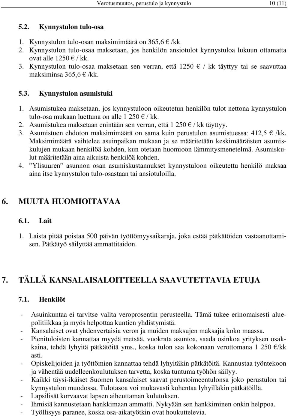 Kynnystulon tulo-osaa maksetaan sen verran, että 1250 / kk täyttyy tai se saavuttaa maksiminsa 365,6 /kk. 5.3. Kynnystulon asumistuki 1.