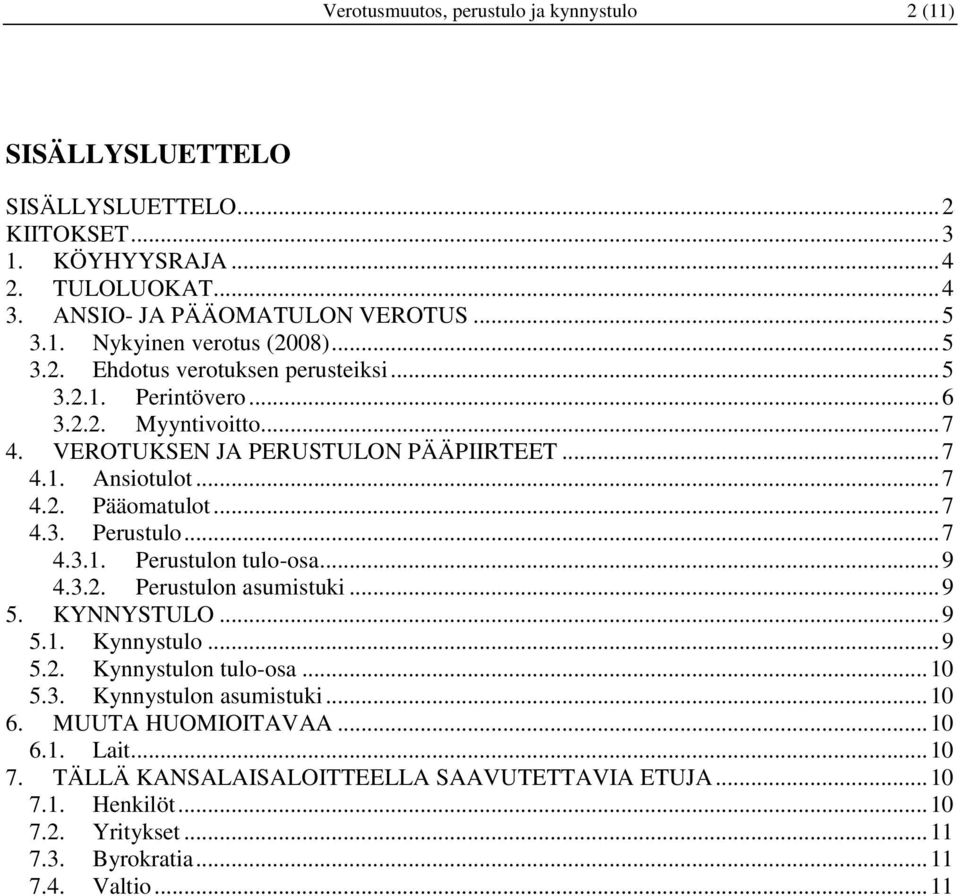 .. 7 4.3.1. Perustulon tulo-osa... 9 4.3.2. Perustulon asumistuki... 9 5. KYNNYSTULO... 9 5.1. Kynnystulo... 9 5.2. Kynnystulon tulo-osa... 10 5.3. Kynnystulon asumistuki... 10 6.