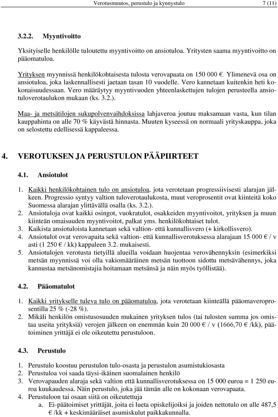 Vero määräytyy myyntivuoden yhteenlaskettujen tulojen perusteella ansiotuloverotaulukon mukaan (ks. 3.2.).