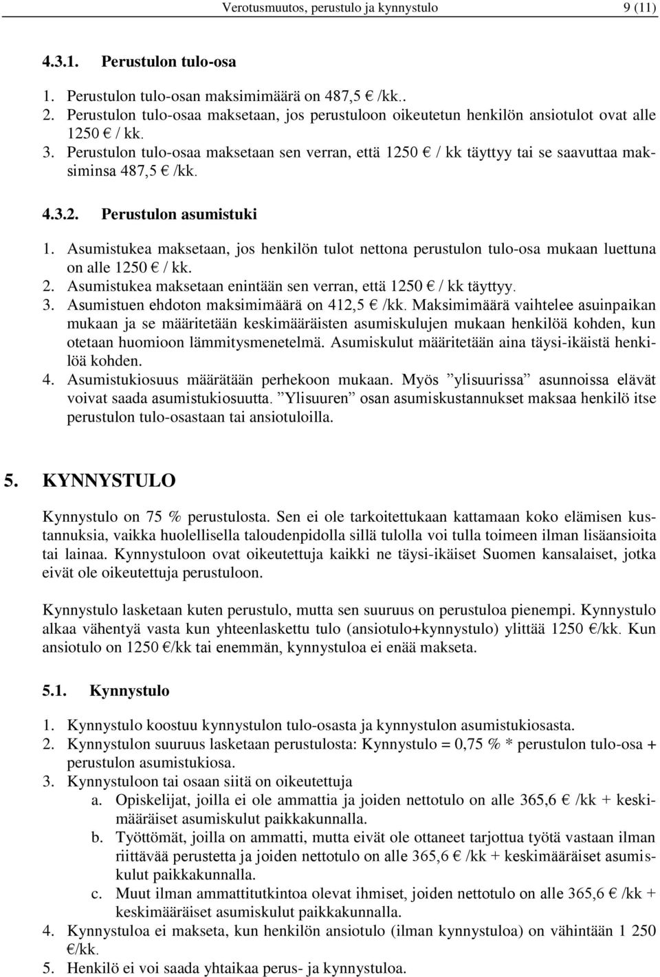 Perustulon tulo-osaa maksetaan sen verran, että 1250 / kk täyttyy tai se saavuttaa maksiminsa 487,5 /kk. 4.3.2. Perustulon asumistuki 1.