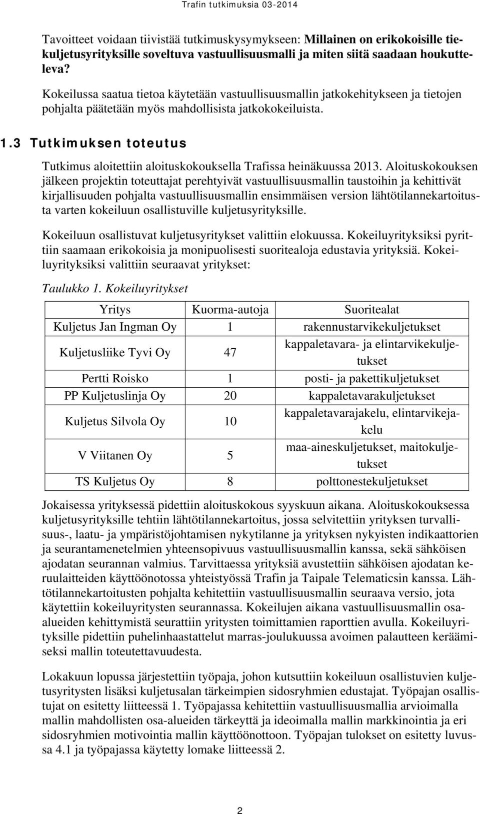 3 Tutkimuksen toteutus Tutkimus aloitettiin aloituskokouksella Trafissa heinäkuussa 2013.