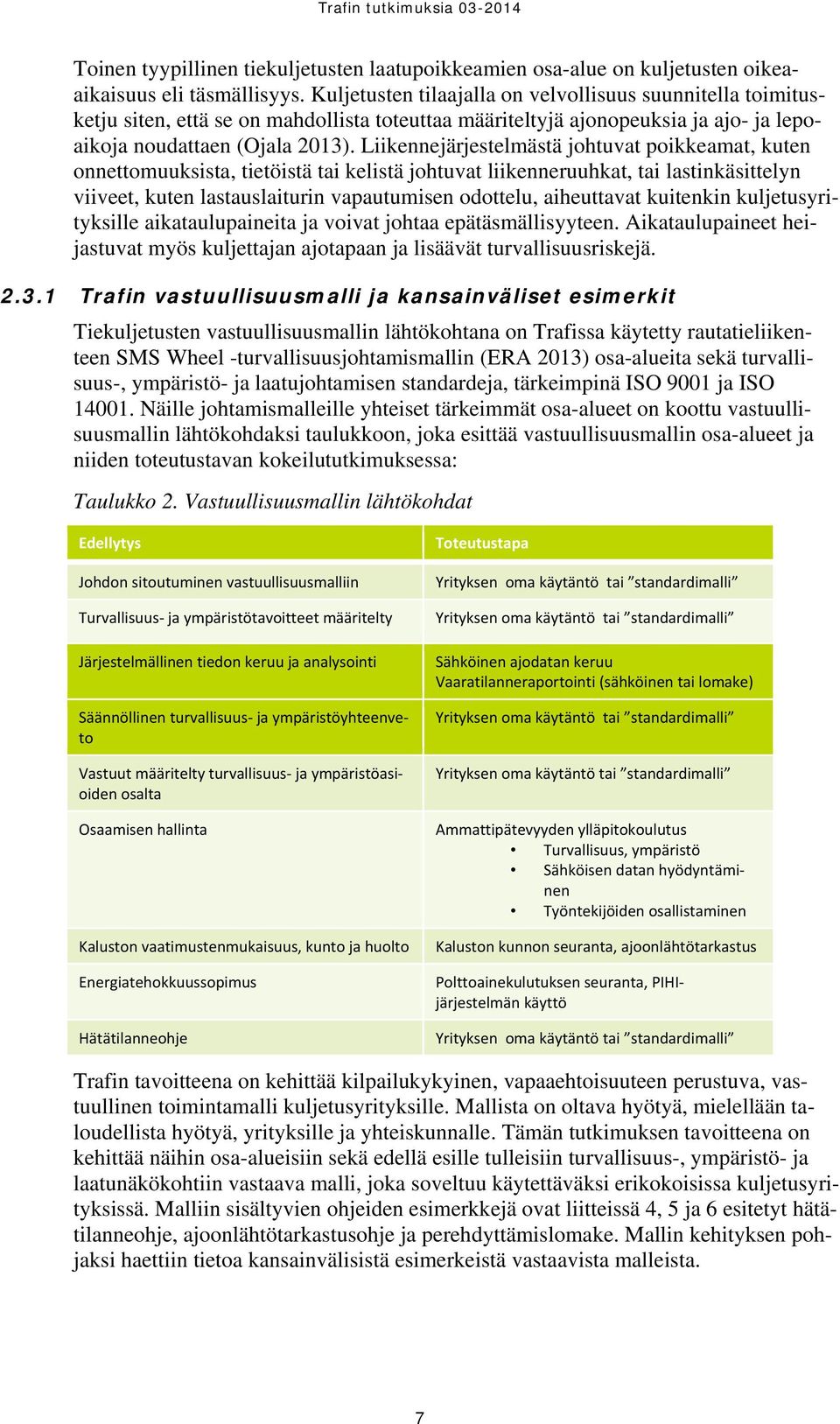 Liikennejärjestelmästä johtuvat poikkeamat, kuten onnettomuuksista, tietöistä tai kelistä johtuvat liikenneruuhkat, tai lastinkäsittelyn viiveet, kuten lastauslaiturin vapautumisen odottelu,