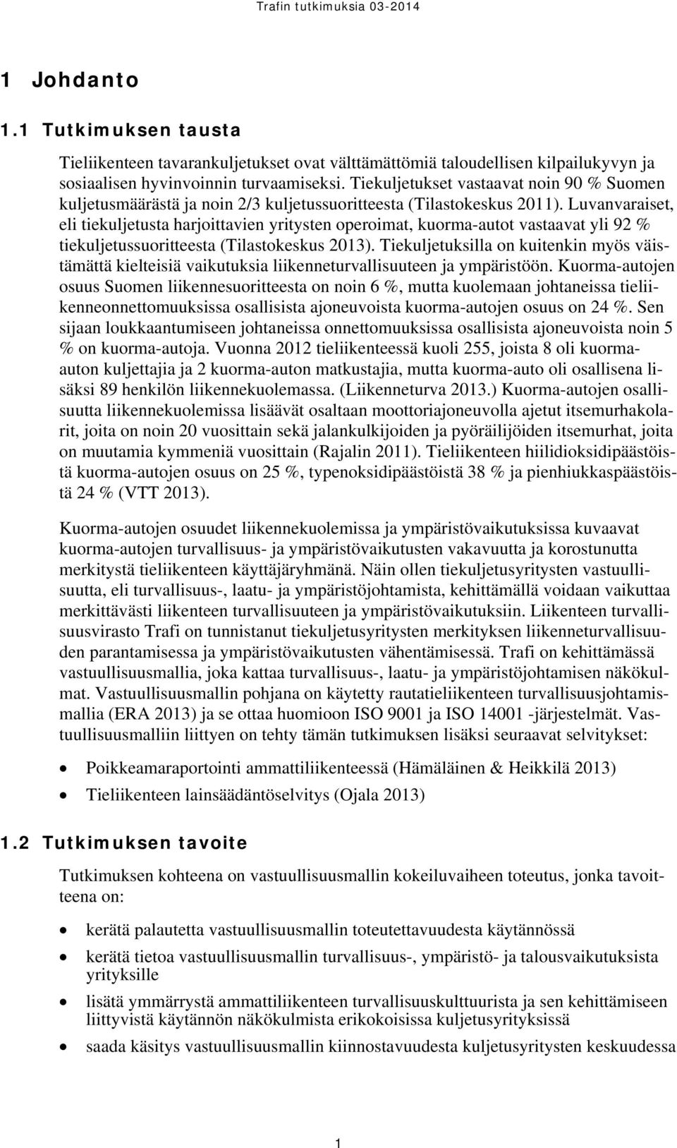 Luvanvaraiset, eli tiekuljetusta harjoittavien yritysten operoimat, kuorma-autot vastaavat yli 92 % tiekuljetussuoritteesta (Tilastokeskus 2013).