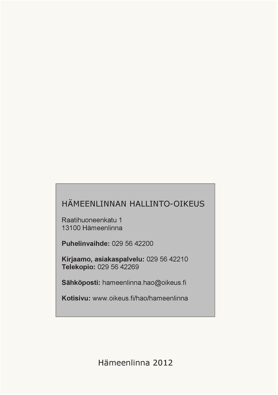 asiakaspalvelu: 029 56 42210 Telekopio: 029 56 42269