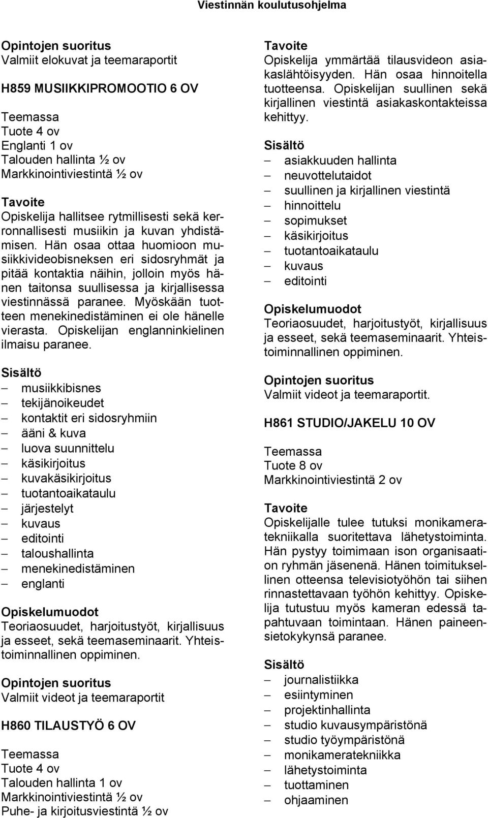 Myöskään tuotteen menekinedistäminen ei ole hänelle vierasta. n englanninkielinen ilmaisu paranee.