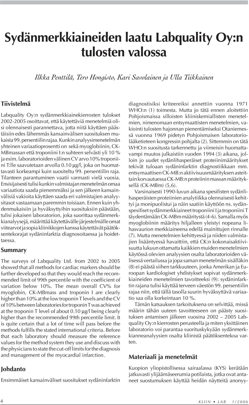 Kunkin analyysimenetelmän yhteinen variaatioprosentti on sekä myoglobiinin, CK- MBmassan että troponiini I:n suhteen selvästi yli 10 % ja esim.