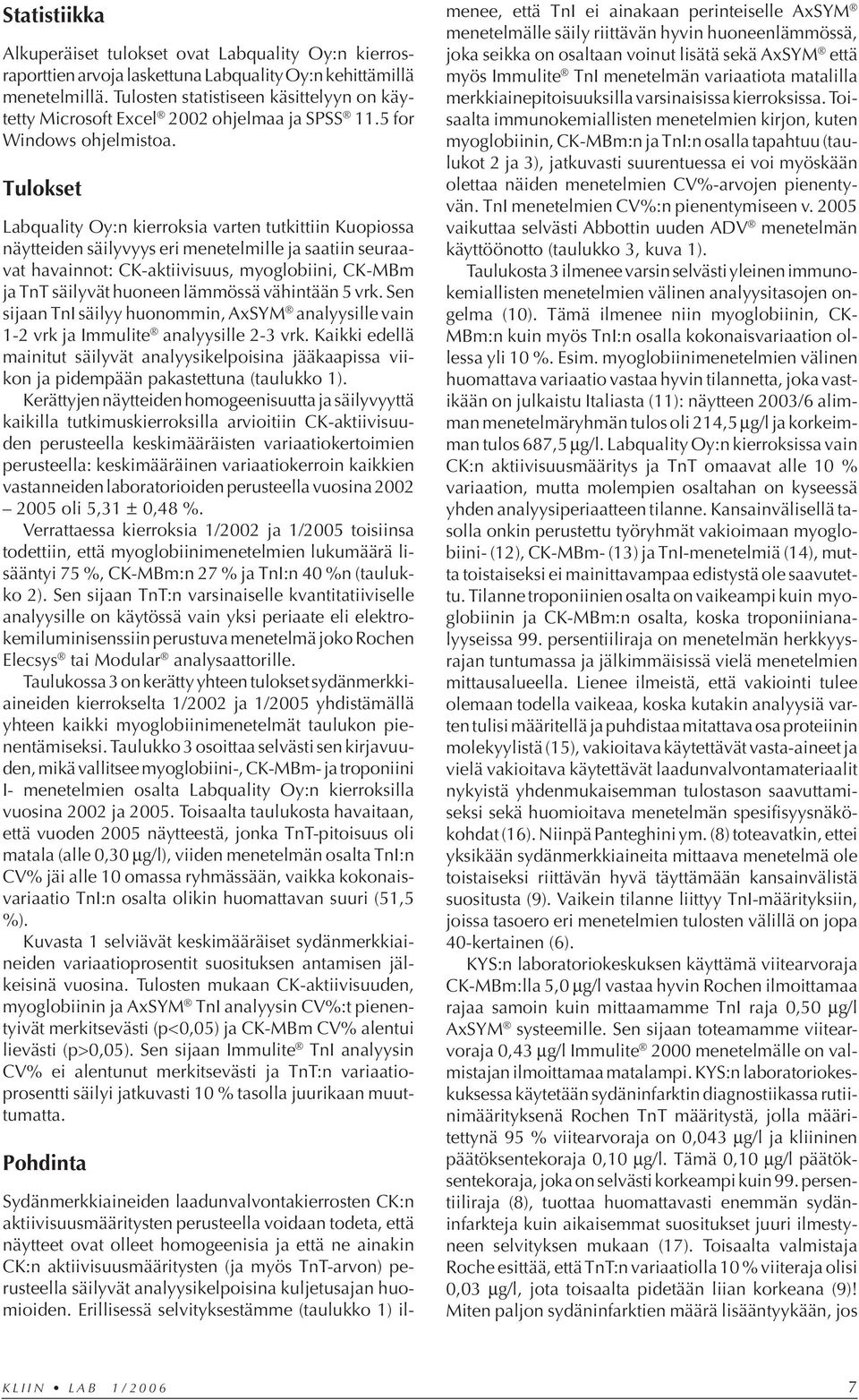 Tulokset Labquality Oy:n kierroksia varten tutkittiin Kuopiossa näytteiden säilyvyys eri menetelmille ja saatiin seuraavat havainnot: CK-aktiivisuus, myoglobiini, CK-MBm ja TnT säilyvät huoneen