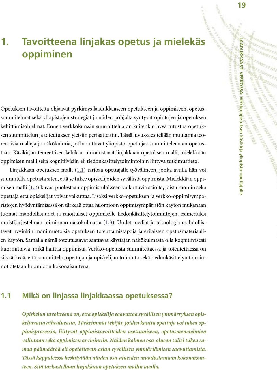 Tässä luvussa esitellään muutamia teoreettisia malleja ja näkökulmia, jotka auttavat yliopisto-opettajaa suunnittelemaan opetustaan.