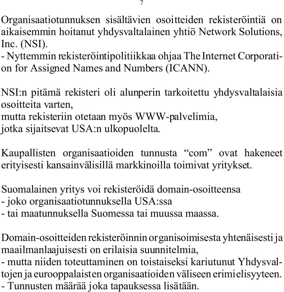 NSI:n pitämä rekisteri oli alunperin tarkoitettu yhdysvaltalaisia osoitteita varten, mutta rekisteriin otetaan myös WWW-palvelimia, jotka sijaitsevat USA:n ulkopuolelta.