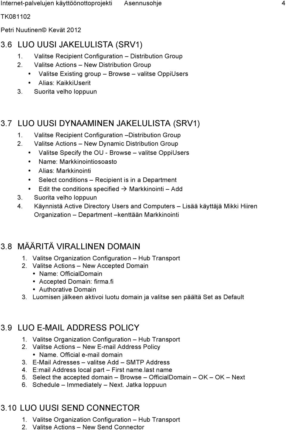 Valitse Recipient Configuration Distribution Group 2.