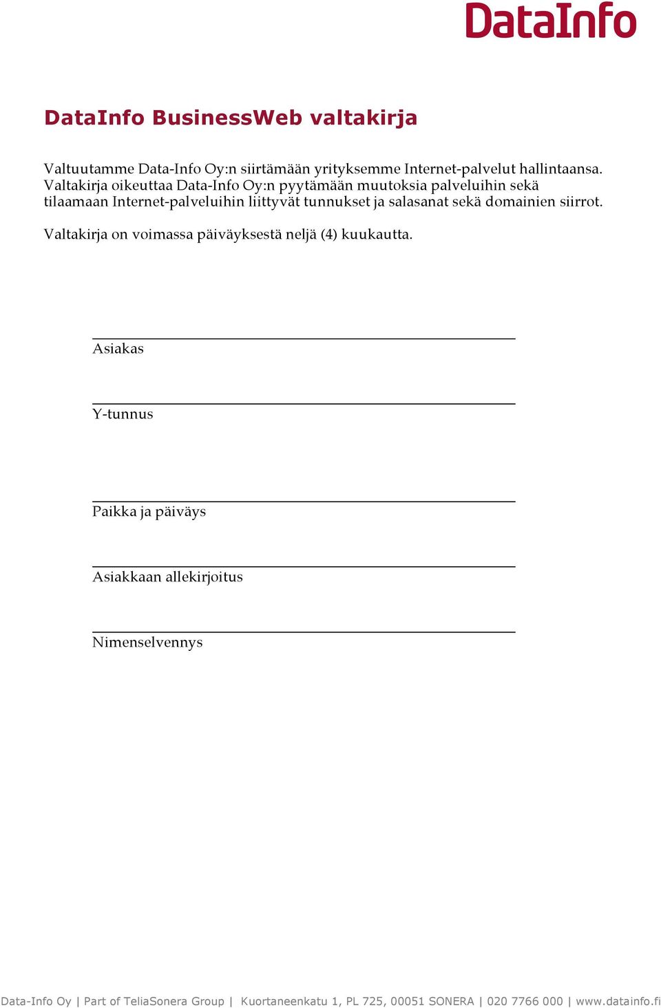 salasanat sekä domainien siirrot. Valtakirja on voimassa päiväyksestä neljä (4) kuukautta.