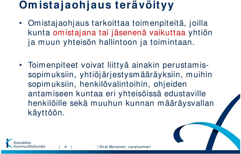 Toimenpiteet voivat liittyä ainakin perustamissopimuksiin, yhtiöjärjestysmääräyksiin, muihin sopimuksiin,