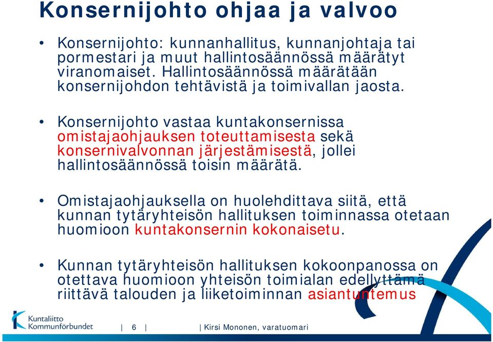 Konsernijohto vastaa kuntakonsernissa omistajaohjauksen toteuttamisesta sekä konsernivalvonnan järjestämisestä, jollei hallintosäännössä toisin määrätä.
