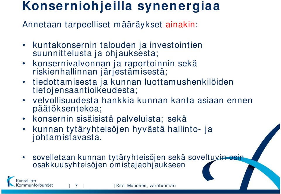 tietojensaantioikeudesta; velvollisuudesta hankkia kunnan kanta asiaan ennen päätöksentekoa; konsernin sisäisistä palveluista; sekä kunnan