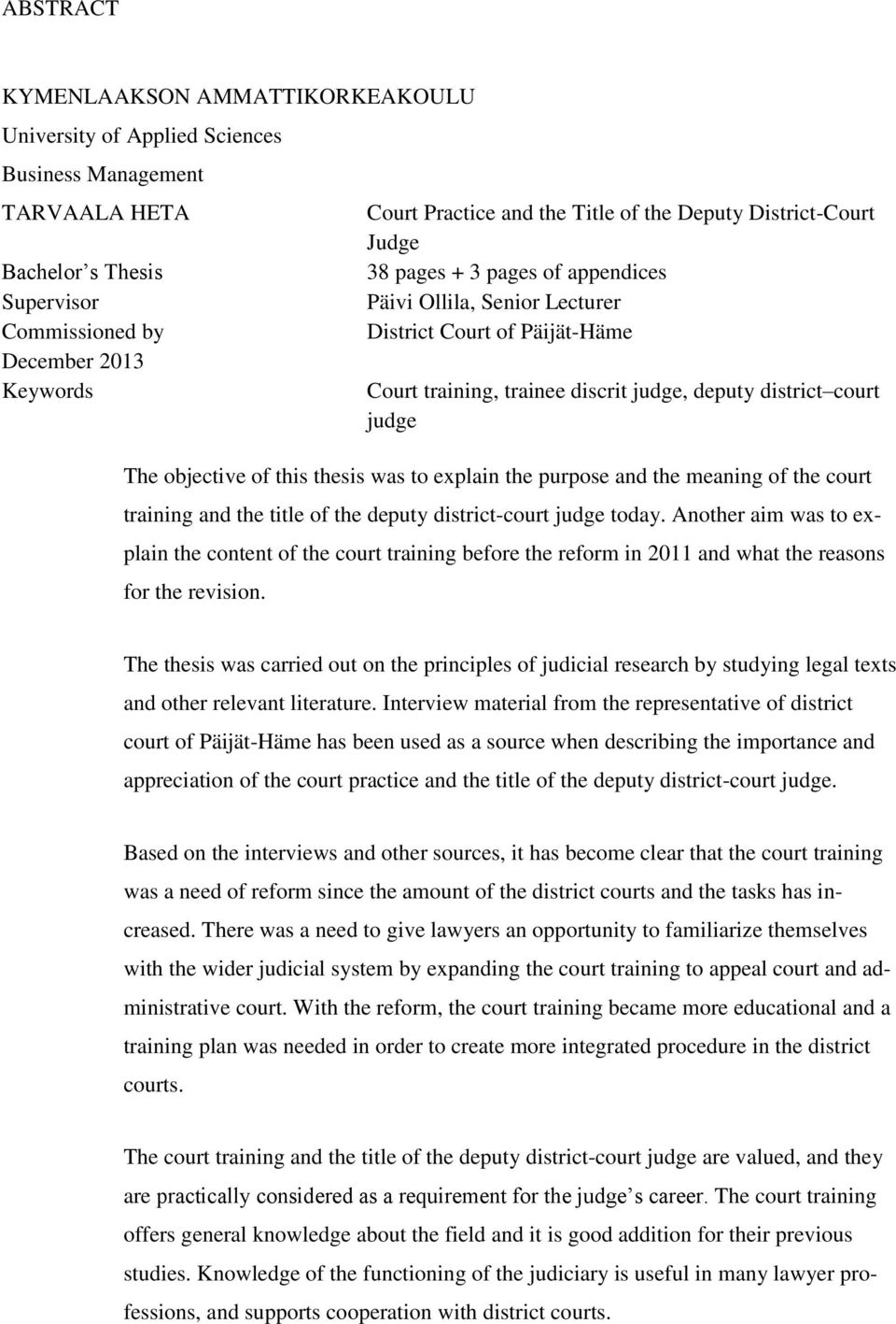judge The objective of this thesis was to explain the purpose and the meaning of the court training and the title of the deputy district-court judge today.