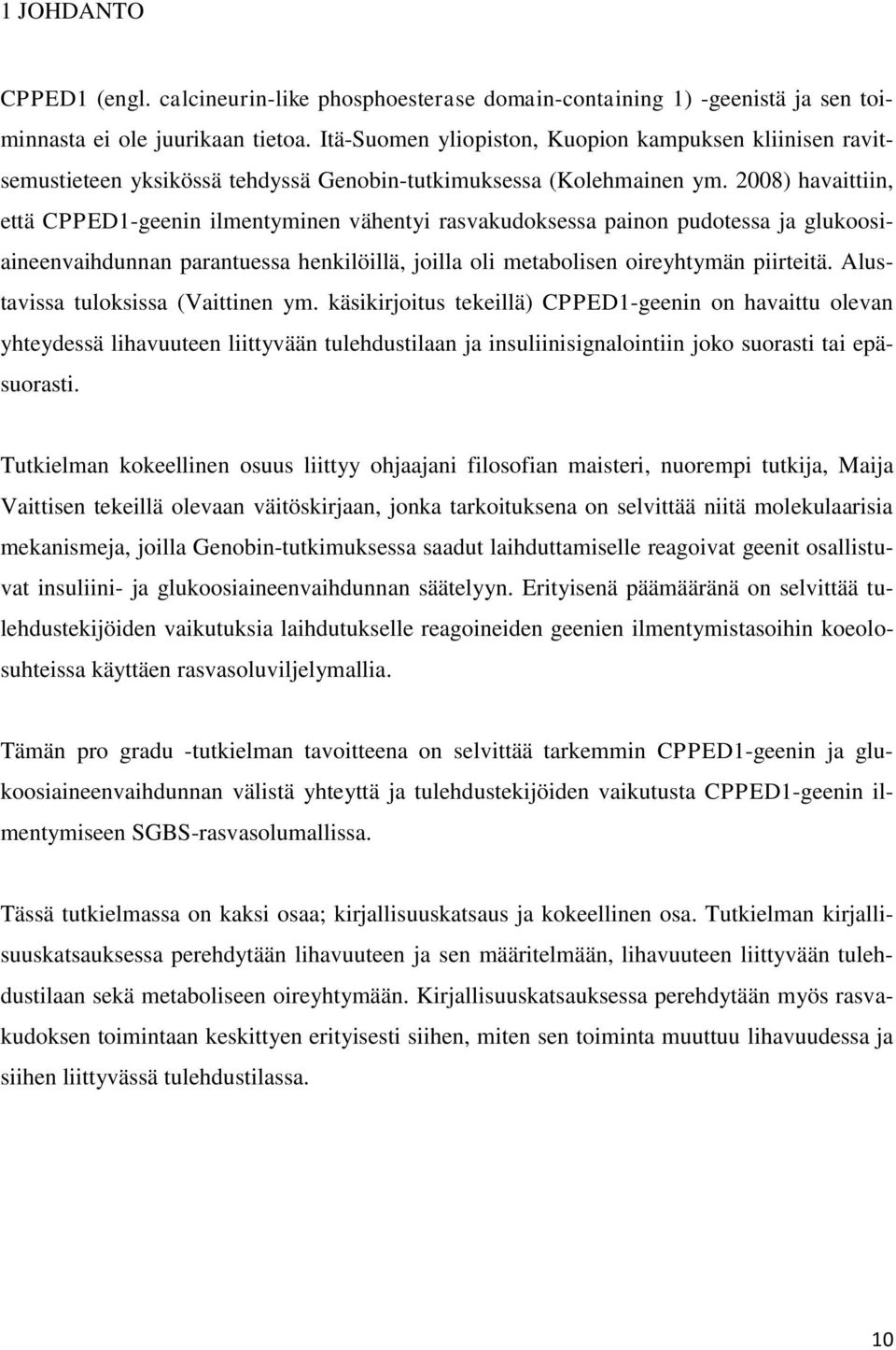 2008) havaittiin, että CPPED1-geenin ilmentyminen vähentyi rasvakudoksessa painon pudotessa ja glukoosiaineenvaihdunnan parantuessa henkilöillä, joilla oli metabolisen oireyhtymän piirteitä.