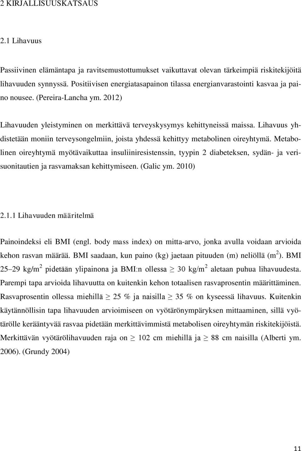 Lihavuus yhdistetään moniin terveysongelmiin, joista yhdessä kehittyy metabolinen oireyhtymä.