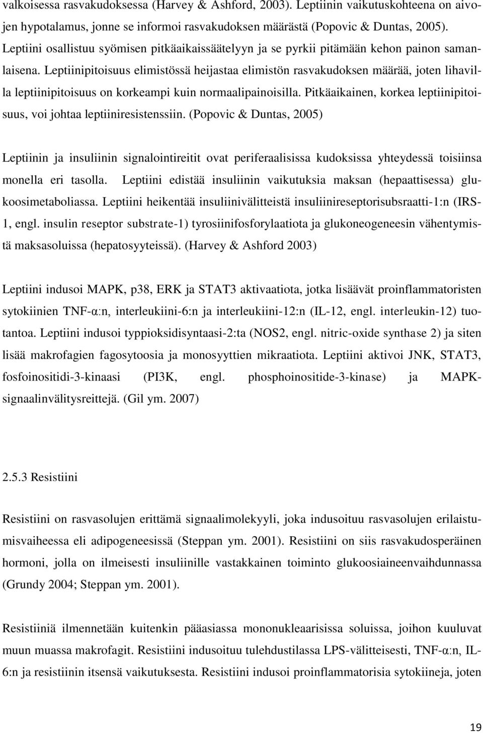 Leptiinipitoisuus elimistössä heijastaa elimistön rasvakudoksen määrää, joten lihavilla leptiinipitoisuus on korkeampi kuin normaalipainoisilla.