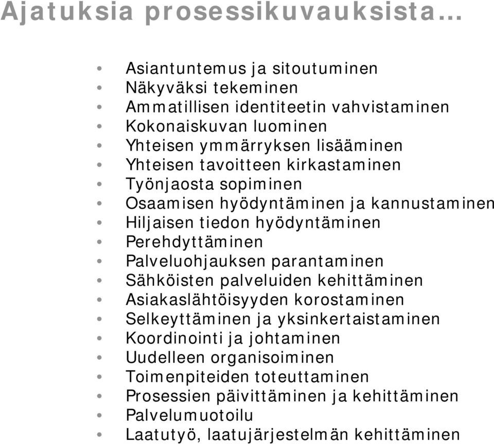 Perehdyttäminen Palveluohjauksen parantaminen Sähköisten palveluiden kehittäminen Asiakaslähtöisyyden korostaminen Selkeyttäminen ja yksinkertaistaminen