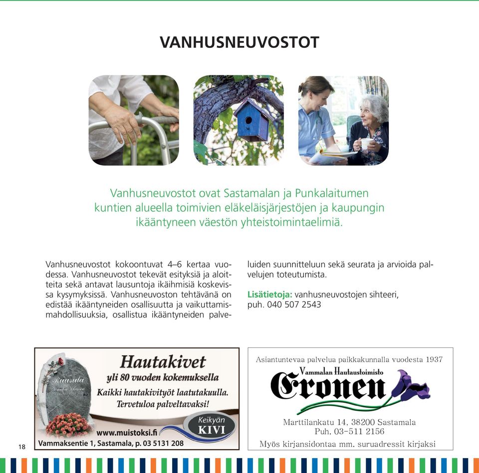 Vanhusneuvoston tehtävänä on edistää ikääntyneiden osallisuutta ja vaikuttamismahdollisuuksia, osallistua ikääntyneiden palve- luiden suunnitteluun sekä seurata ja arvioida palvelujen