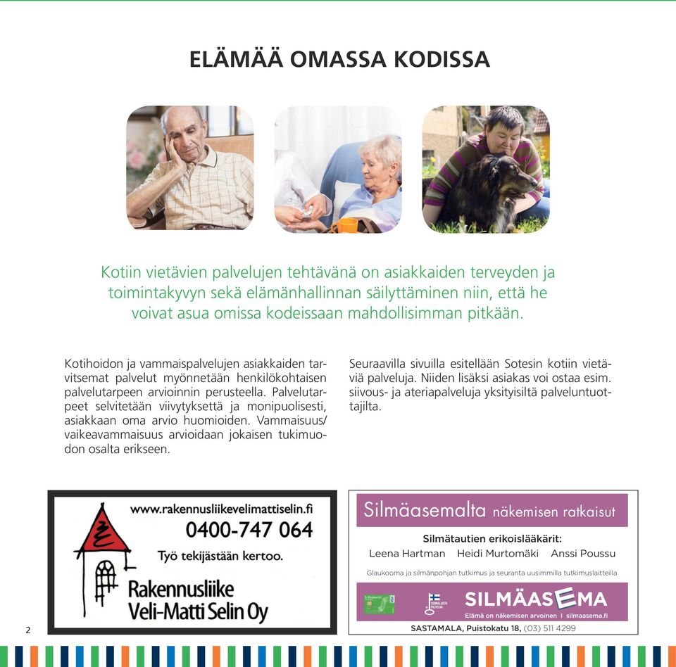 Palvelutarpeet selvitetään viivytyksettä ja monipuolisesti, asiakkaan oma arvio huomioiden. Vammaisuus/ vaikeavammaisuus arvioidaan jokaisen tukimuodon osalta erikseen.