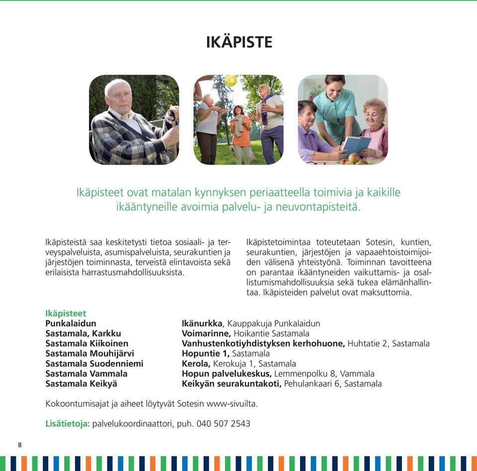 Ikäpistetoimintaa toteutetaan Sotesin, kuntien, seurakuntien, järjestöjen ja vapaaehtoistoimijoiden välisenä yhteistyönä.
