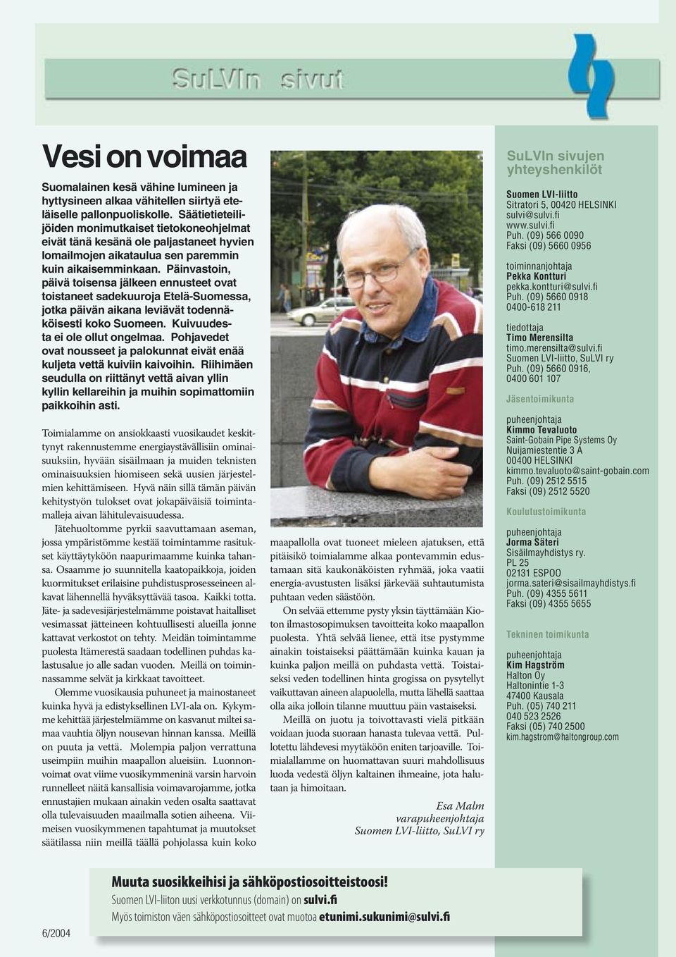 Päinvastoin, päivä toisensa jälkeen ennusteet ovat toistaneet sadekuuroja Etelä-Suomessa, jotka päivän aikana leviävät todennäköisesti koko Suomeen. Kuivuudesta ei ole ollut ongelmaa.
