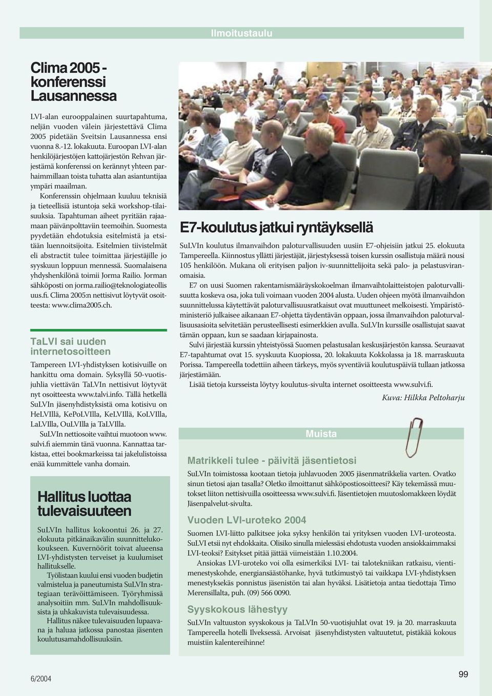 Konferenssin ohjelmaan kuuluu teknisiä ja tieteellisiä istuntoja sekä workshop-tilaisuuksia. Tapahtuman aiheet pyritään rajaamaan päivänpolttaviin teemoihin.