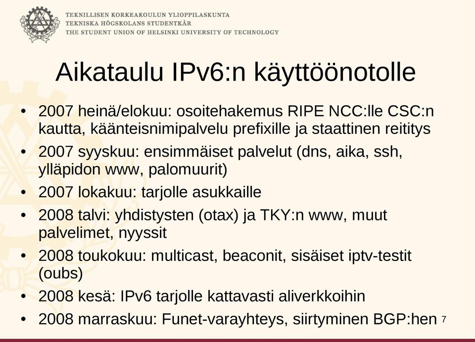 asukkaille 2008 talvi: yhdistysten (otax) ja TKY:n www, muut palvelimet, nyyssit 2008 toukokuu: multicast, beaconit,