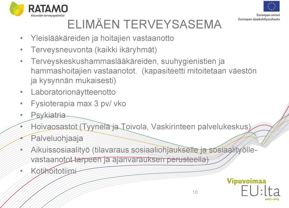 (kapasiteetti mitoitetaan väestön ja kysynnän mukaisesti) Laboratorionäytteenotto Fysioterapia max 3 pv/ vko Psykiatria