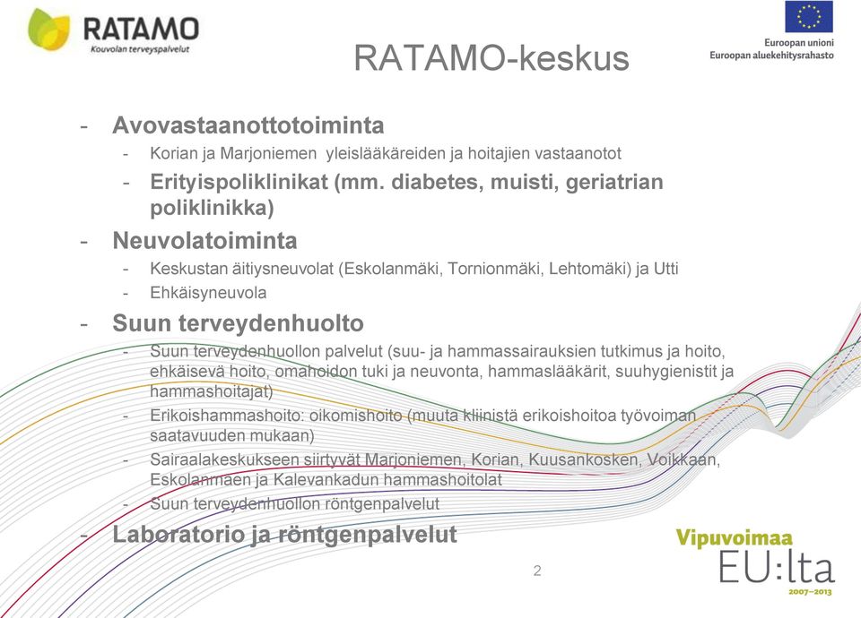 terveydenhuollon palvelut (suu- ja hammassairauksien tutkimus ja hoito, ehkäisevä hoito, omahoidon tuki ja neuvonta, hammaslääkärit, suuhygienistit ja hammashoitajat) - Erikoishammashoito: