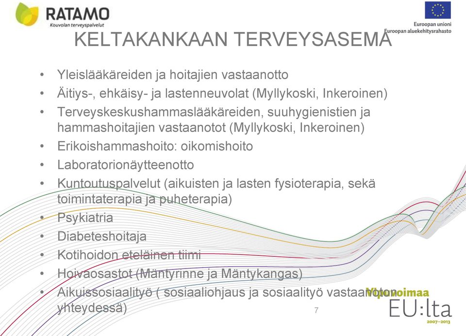 Laboratorionäytteenotto Kuntoutuspalvelut (aikuisten ja lasten fysioterapia, sekä toimintaterapia ja puheterapia) Psykiatria