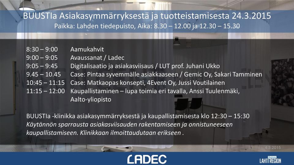 45 Case: Pintaa syvemmälle asiakkaaseen / Gemic Oy, Sakari Tamminen 10:45 11:15 Case: Matkaopas konsepti, 4Event Oy, Jussi Voutilainen 11:15 12:00 Kaupallistaminen